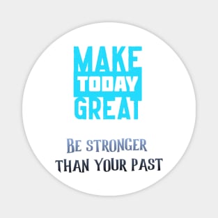 Make today great Magnet